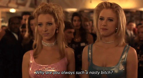 romy and michele - such a nasty bitch